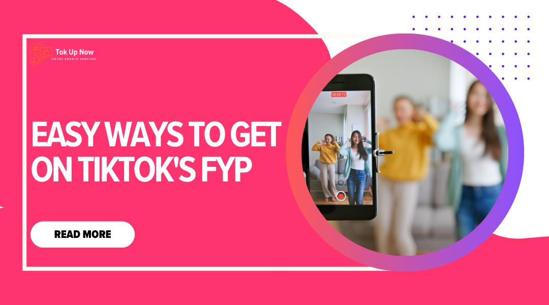 Easy Ways to Get on TikTok's FYP